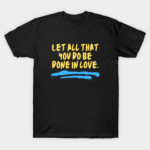 Let All That You Do Be Done In Love T-Shirt by All Things Gospel